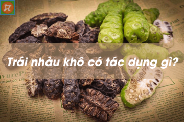 Trái nhàu khô có công dụng gì?